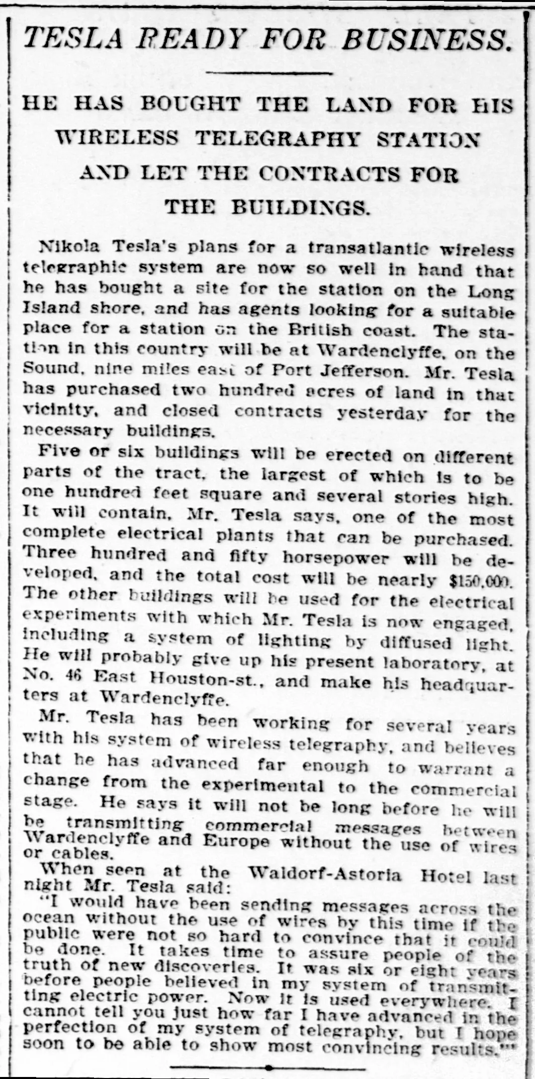 A single column of an old newspaper page. The headline reads TESLA READY FOR BUSINESS, and under it in smaller capitals: HE HAS BOUGHT THE LAND FOR HIS WIRELESS TELEGRAPHY STATION AND LET THE CONTRACTS FOR THE BUILDINGS. Five paragraphs of body type follow, ending in a quoted passage in quotation marks.